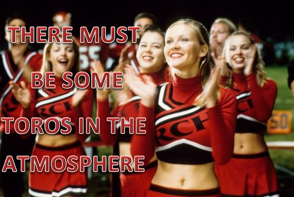 there must be some toros in the atmosphere